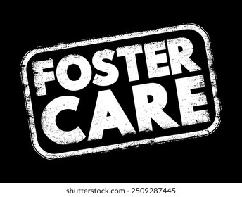 Foster Care - um sistema no qual crianças que não podem viver com seus pais biológicos devido a várias razões são colocadas no cuidado temporário, carimbo conceitual de texto