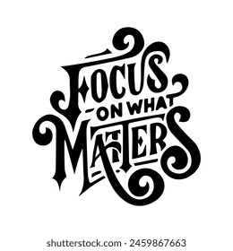 foucs on what matters Ink illustration. Modern brush calligraphy. Isolated on white background.
