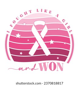 I Fought like a girl and won, Breast Cancer Awarness Pink Ribbon in a pink sunset vector typography design, This can be printed on a T-shirt, mug, hoodie, and so on