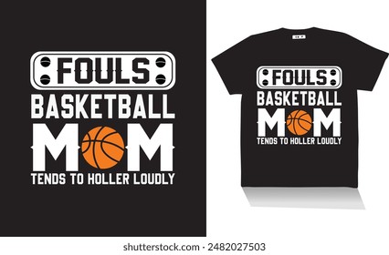 fouls basketball mom tends to holler loudly t shirt design best t shirt design