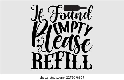 If found empty please refill- Alcohol SVG T Shirt design, Hand drawn lettering phrase, Girl Beer Design,  Illustration for prints on svg and bags, posters, cards