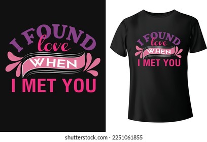 I found love when I met you. Typography t-shirt design for valentines day.