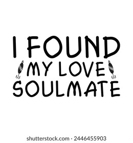 I found my love soulmate t-shirt design