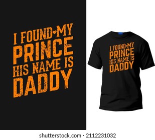 I found my prince his name is daddy t-shirt design template