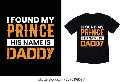 I found my prince his name is daddy quote father's day typography t-shirt design, Father's day t-shirt design, Dad t-shirt design