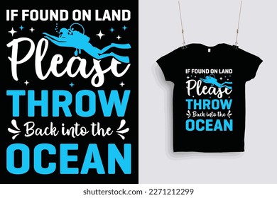 if found on land please throw back into the ocean t shirt design .