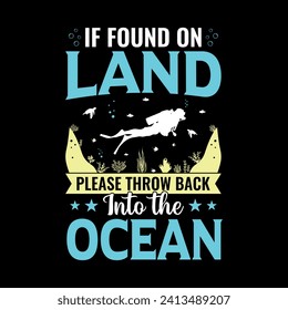 If found on land please throw back into the ocean - Scuba Diving quotes design, t-shirt, vector, poster