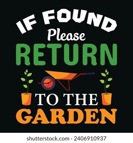 If found please return to the garden. Funny Gardening Shirts, Garden Present, Plant Shirt, inspirational t-shirt design