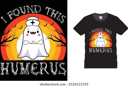 I Found This Humerus, Nurse Halloween  Shirt,  Unique , Colorful, eye-catching and High-Quality "happy Halloween" T-Shirt design. Happy Halloween t-shirt design template easy to print 

