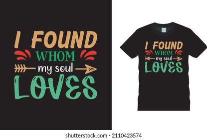 I Found Whom My Soul Loves T shirt, apparel, vector illustration, graphic template, print on demand, textile fabrics, retro style, typography, vintage, valentine t shirt design