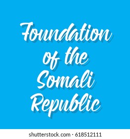 foundation of the somali republic, text design. Vector calligraphy. Typography poster. Usable as background.