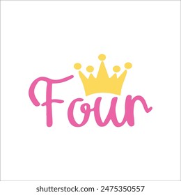 Four Crown Birthday, 4th Birthday, fourth Birthday Shirt, Birthday Crown, Vector Files for Cricut