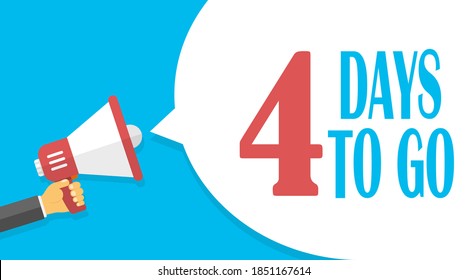 Four days to go. Banner for business, marketing and advertising with the number of days remaining. Loudspeaker. Male hand holding a megaphone, speech bubble. Vector illustration