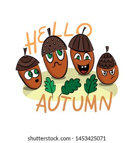 Four funny characters -  autumn acorns with different emotions. Oak leaves behind them.  Phrase: Hello, autumn. Cartoon style