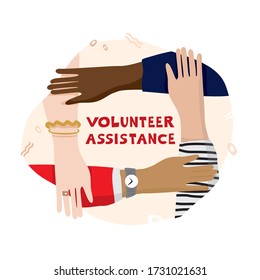 Four hands hold each other in a circle with the text volunteer assistance. Concept of helping and supporting people in difficult situations. Symbol of the altruistic movement. Flat vector illustration