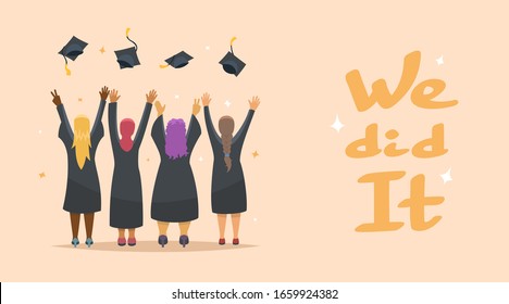 Four happy graduate girls toss up hats. The view from the back. Banner with words We did it. Vector illustration