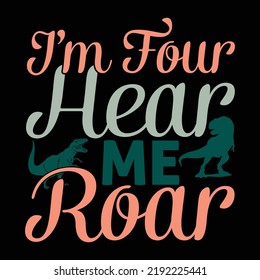 I'm Four Hear Me Roar, Baby Shower, Wildlife, Dinosaur Lover, Hear Me Roar Typography Design
