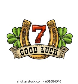 Four leaf clover, horseshoe, number seven, ribbon with text good luck. Vintage vector color engraving illustration for info graphic, poster, web. Isolated on white background.