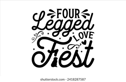 Four legged Love Fest - Dog T-Shirt Design, Doggy, Conceptual Handwritten Phrase T Shirt Calligraphic Design, Inscription for Invitation and Greeting Card, Prints and Posters, Template.