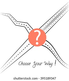 Four roads coming out of the centre, the question mark at the crossroads  and text Choose your way! Vector sketch