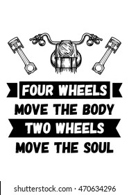 Four wheels move the body Two wheels move the soul