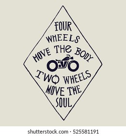 four wheels move the body, two wheels move the soul. motorbike rider sign.