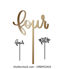 The fourth birthday cake topper set. Calligraphy word Four with and without hearts at the top on a stick. Vector design for kid boy or girl party decoration. Calligraphy sign for laser cutting. 