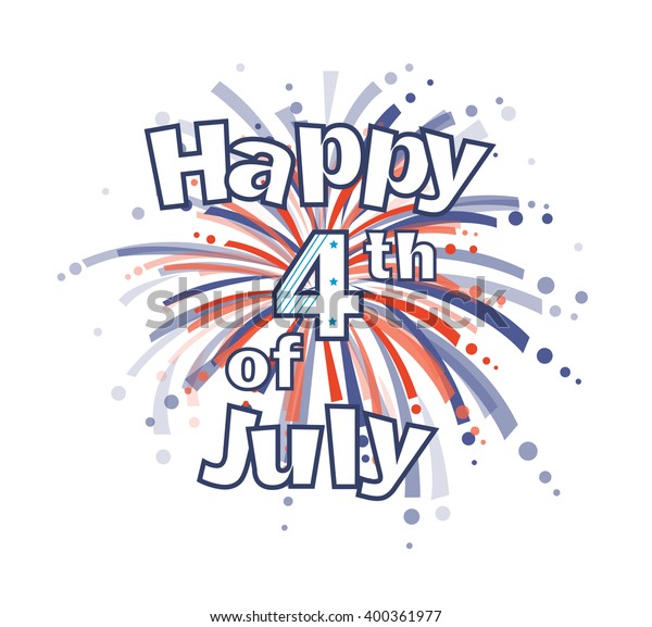 Fourth July Fireworks Happy 4th July Stock Vector Royalty Free 400361977