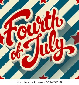 Fourth of July hand drawn vector lettering design illustration on background pattern with stripes and stars. Perfect for advertising, poster or greeting card. EPS 10