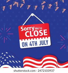 Fourth of july independence day  hanging notice banner background with written text we are close on 4th of july, usa waving flag, fireworks, bunting decoration. Vector illustration. 
