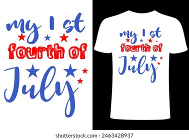 Fourth of July T-shirt Design.my first 4th of July T shirt . Custom typography design , Illustration for prints on t-shirts, all American  collection template ,happy independence day T-shirt,