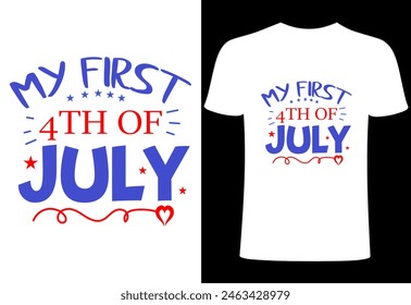 Fourth of July T-shirt Design.my first 4th of July T shirt . Custom typography design , Illustration for prints on t-shirts, all American  collection template ,happy independence day T-shirt,