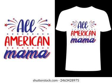 Fourth of July T-shirt Design. happy 4th of July. Custom typography vector design, Illustration for prints on t-shirts, all American mom collection Print template happy independence day American 