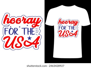 Fourth of July T-shirt Design. hooray for the USA T shirt . Custom typography design , Illustration for prints on t-shirts, all American  collection template ,happy independence day T-shirt,