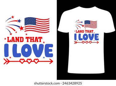 Fourth of July T-shirt Design. land that i love t shirt. Custom typography design , Illustration for prints on t-shirts, all American  collection template ,happy independence day T-shirt.