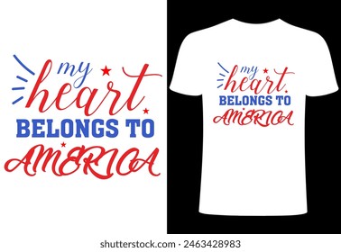 Fourth of July T-shirt Design.  my heart belongs to America t shirt. Custom typography design , Illustration for prints on t-shirts, all American  collection template ,happy independence day T-shirt.