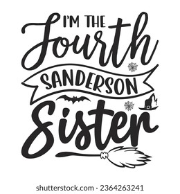  I’m The Fourth Sanderson Sister - Lettering design for greeting banners, Mouse Pads, Prints, Cards and Posters, Mugs, Notebooks, Floor Pillows and T-shirt prints design.

