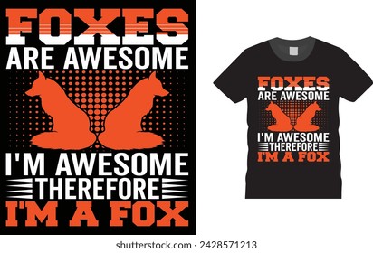 Foxes Are Awesome I'm Awesome Therefore I'm A Fox, Fox t-shirt design. Creative, typography, Illustration, vector t shirt design template, Fox t-shirt design,ready  for print poster, banner,