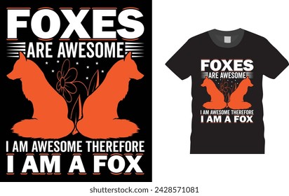 Foxes Are Awesome. I am Awesome Therefore I am a Fox, Typography Fox t-shirt design. Creative, typography, Illustration, vector t shirt design template, ready  for print poster, banner, mug, shirt.  