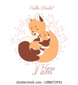 Foxes. Mom fox hugs a fox in a circle of rowan.Postcard Baby Shower with inscription "Hello World! Here I Am". Postcard for congratulations to pregnant women, the birth of a newborn girl. Vector.