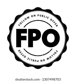 FPO Follow on Public Offer - issuance of shares to investors by a company listed on a stock exchange, acronym text stamp