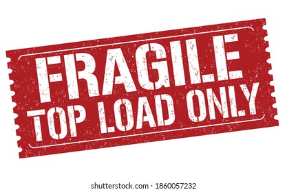 Fragile top load only grunge rubber stamp on white background, vector illustration