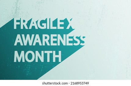 Fragile X Awareness Month vector banner. Text with long shadows on turquoise grunge background.