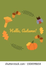 Frame of autumn elements. The inscription "Hello, Autumn." Greeting card. Good for autumn decor. Flat vector illustration.