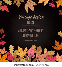 Frame of autumn leaves and berries. Autumnal decorative floral plant botany elements. Colorful vector hand drawn illustration on dark chalkboard background for design greeting card or Invitation.