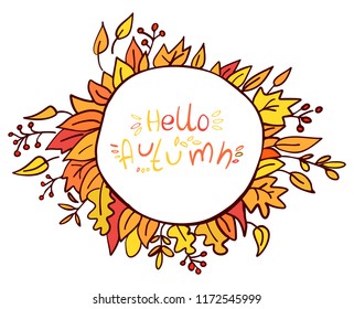 Frame of autumn leaves and lettering Hello Autumn on white background. Vector illustration. Perfect for postcard, greeting card, print.