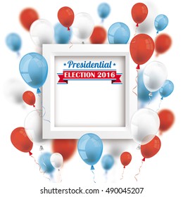 Frame with balloons for election 2016 on the white. Eps 10 vector file.