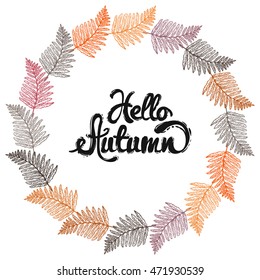 Frame of beautiful elements: hello autumn lettering and fern leaf. Sketch for floral rustic eco decoration autumn celebration, greeting card or banner.