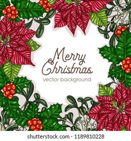 Frame with Christmas poinsettia, mistletoe, holly branch. Winter plants. Christmas background. Design element. Handdrawn vector illustration, eps 10.