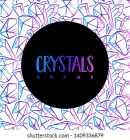 Frame of colored gradient outline crystals, round hand drawn cute illustration for banners, posters, postcards, logotypes, web. Neon background. Vector.